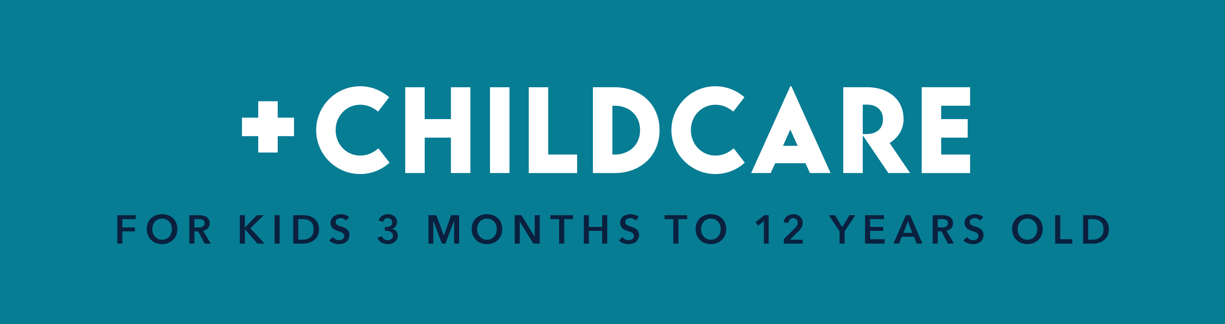 Childcare is available for kids 3 months to 12 years old